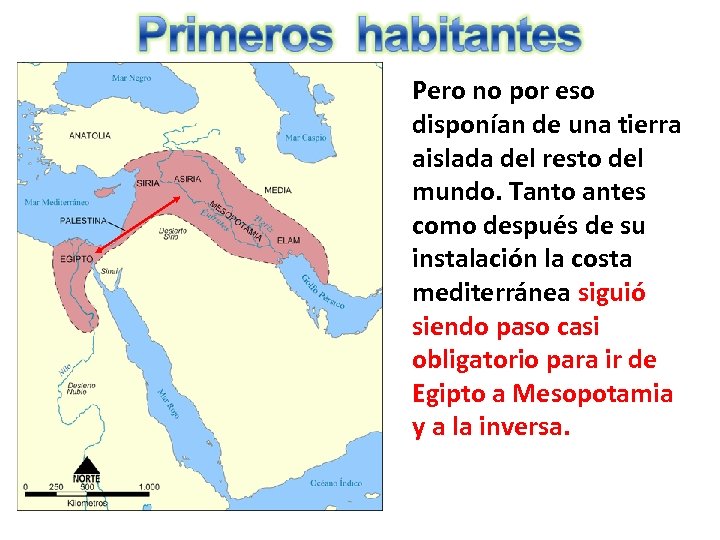 Pero no por eso disponían de una tierra aislada del resto del mundo. Tanto