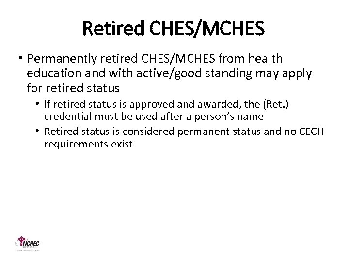 Retired CHES/MCHES • Permanently retired CHES/MCHES from health education and with active/good standing may