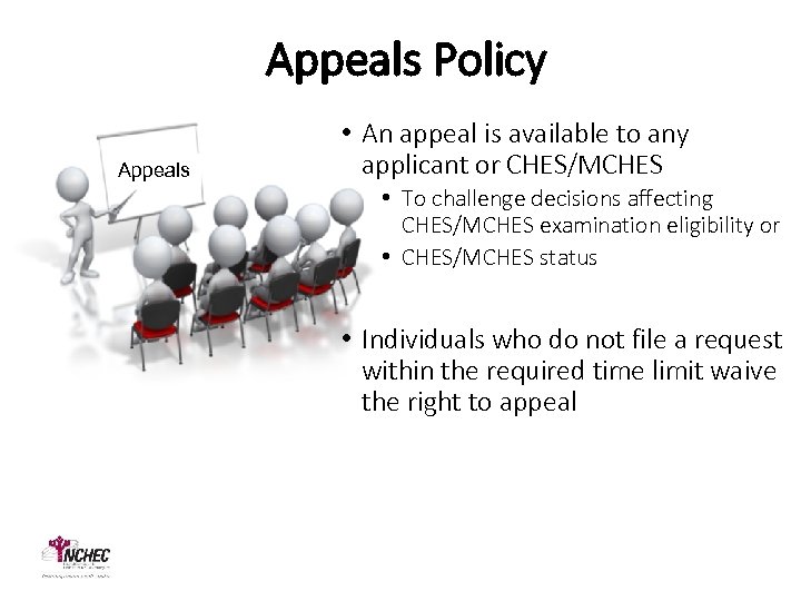 Appeals Policy Appeals • An appeal is available to any applicant or CHES/MCHES •