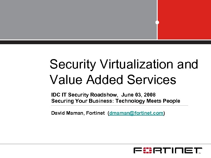 Security Virtualization and Value Added Services IDC IT Security Roadshow, June 03, 2008 Securing