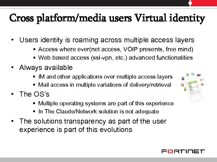Cross platform/media users Virtual identity • Users identity is roaming across multiple access layers