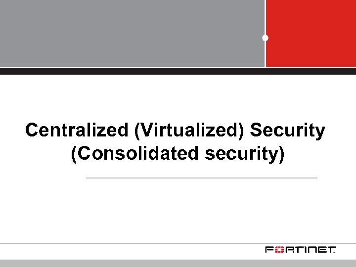 Centralized (Virtualized) Security (Consolidated security) 