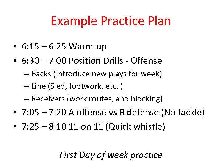 Example Practice Plan • 6: 15 – 6: 25 Warm-up • 6: 30 –