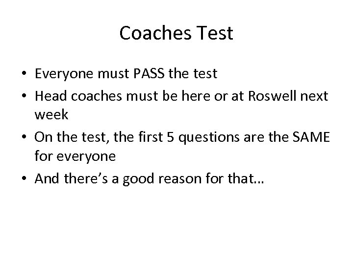 Coaches Test • Everyone must PASS the test • Head coaches must be here