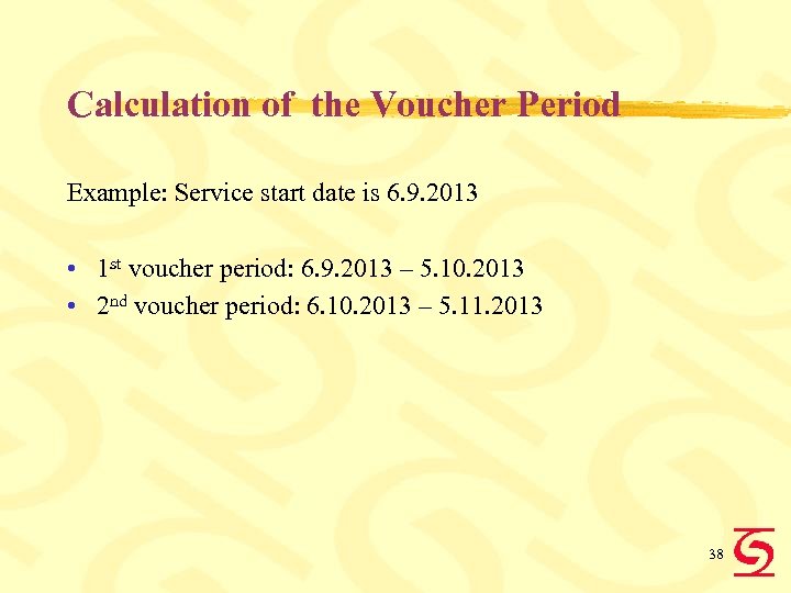 Calculation of the Voucher Period Example: Service start date is 6. 9. 2013 •