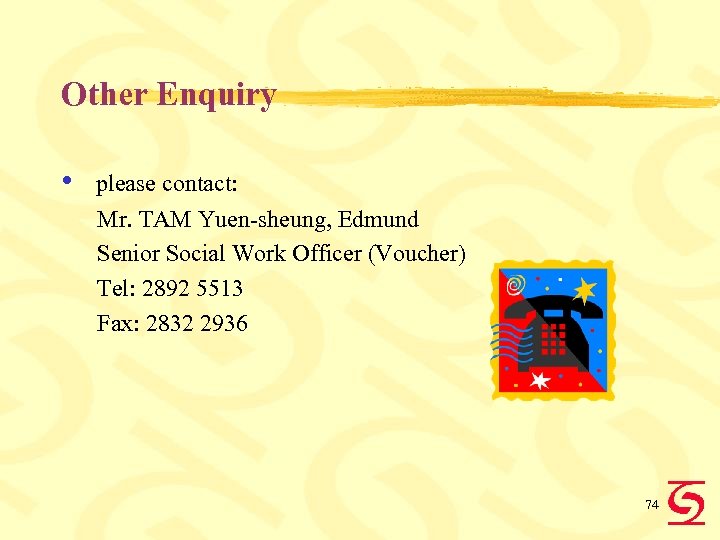 Other Enquiry • please contact: Mr. TAM Yuen-sheung, Edmund Senior Social Work Officer (Voucher)