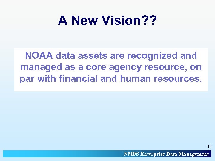 A New Vision? ? NOAA data assets are recognized and managed as a core
