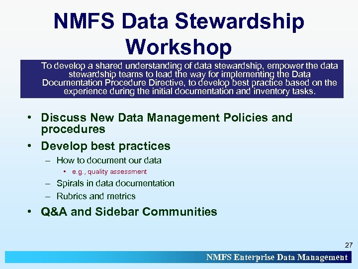 NMFS Data Stewardship Workshop To develop a shared understanding of data stewardship, empower the