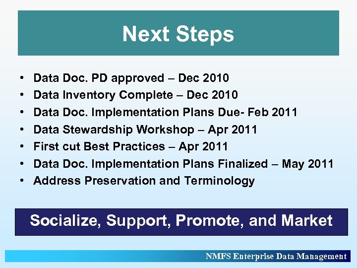Next Steps • • Data Doc. PD approved – Dec 2010 Data Inventory Complete