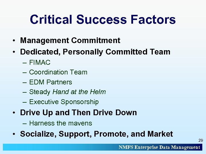 Critical Success Factors • Management Commitment • Dedicated, Personally Committed Team – – –