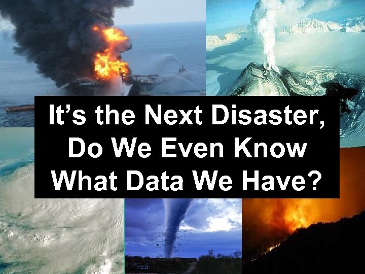 It’s the Next Disaster, Do We Even Know What Data We Have? NMFS Enterprise