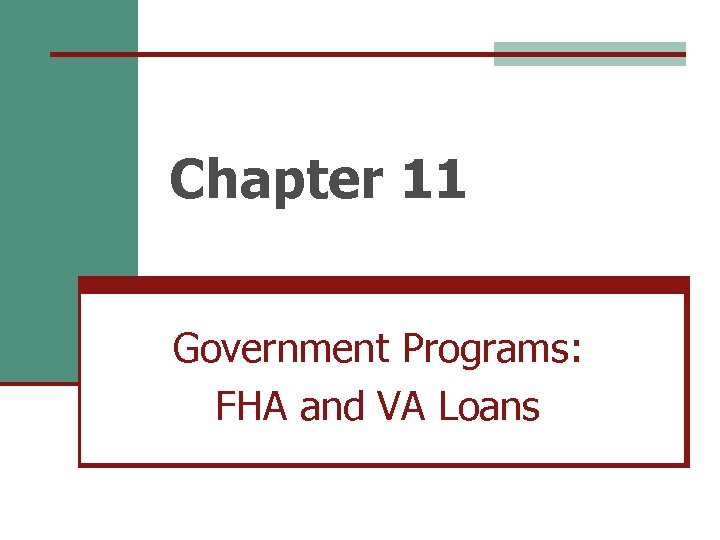 Chapter 11 Government Programs: FHA and VA Loans 