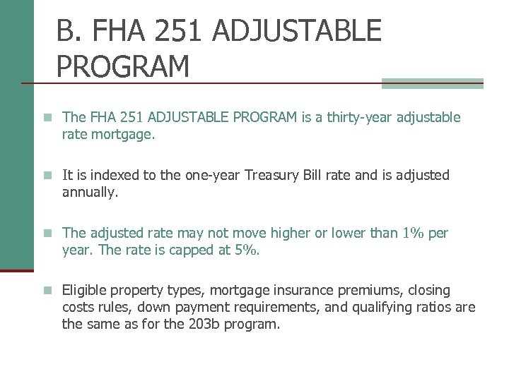 B. FHA 251 ADJUSTABLE PROGRAM n The FHA 251 ADJUSTABLE PROGRAM is a thirty-year