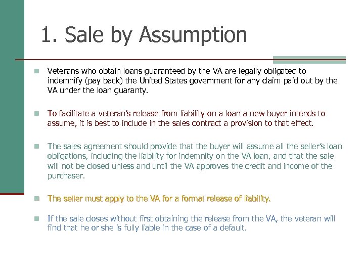 1. Sale by Assumption n Veterans who obtain loans guaranteed by the VA are