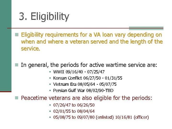 3. Eligibility n Eligibility requirements for a VA loan vary depending on when and