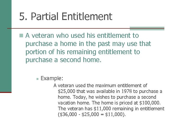 5. Partial Entitlement n A veteran who used his entitlement to purchase a home