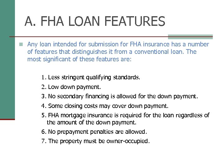 A. FHA LOAN FEATURES n Any loan intended for submission for FHA insurance has
