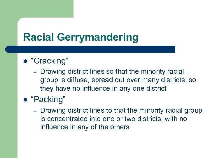 Racial Gerrymandering l “Cracking” – l Drawing district lines so that the minority racial