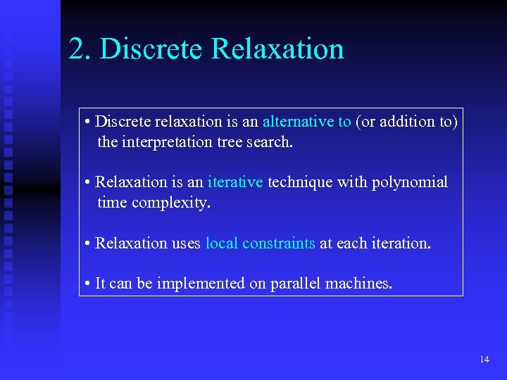 2. Discrete Relaxation • Discrete relaxation is an alternative to (or addition to) the