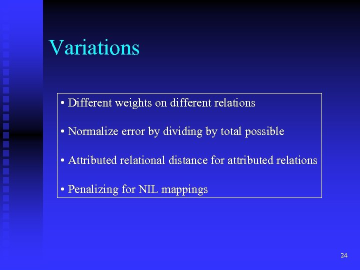 Variations • Different weights on different relations • Normalize error by dividing by total
