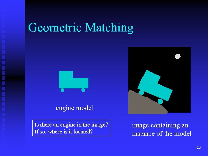 Geometric Matching engine model Is there an engine in the image? If so, where