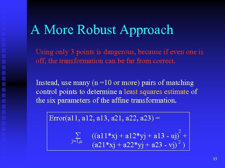 A More Robust Approach Using only 3 points is dangerous, because if even one