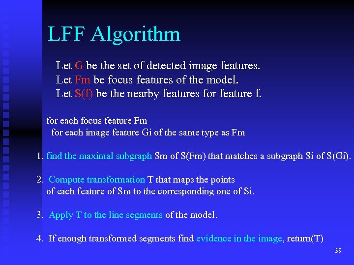 LFF Algorithm Let G be the set of detected image features. Let Fm be