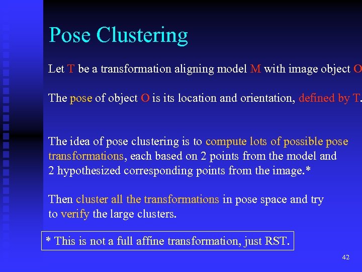 Pose Clustering Let T be a transformation aligning model M with image object O