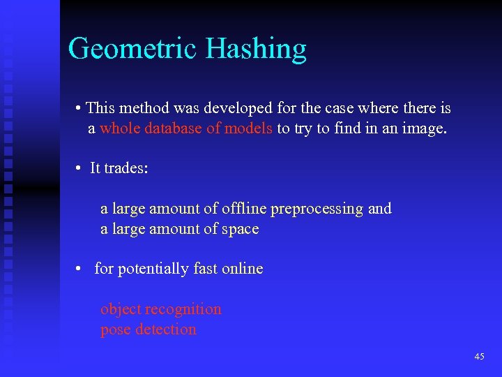 Geometric Hashing • This method was developed for the case where there is a