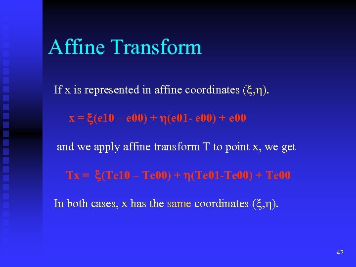 Affine Transform If x is represented in affine coordinates ( , ). x =