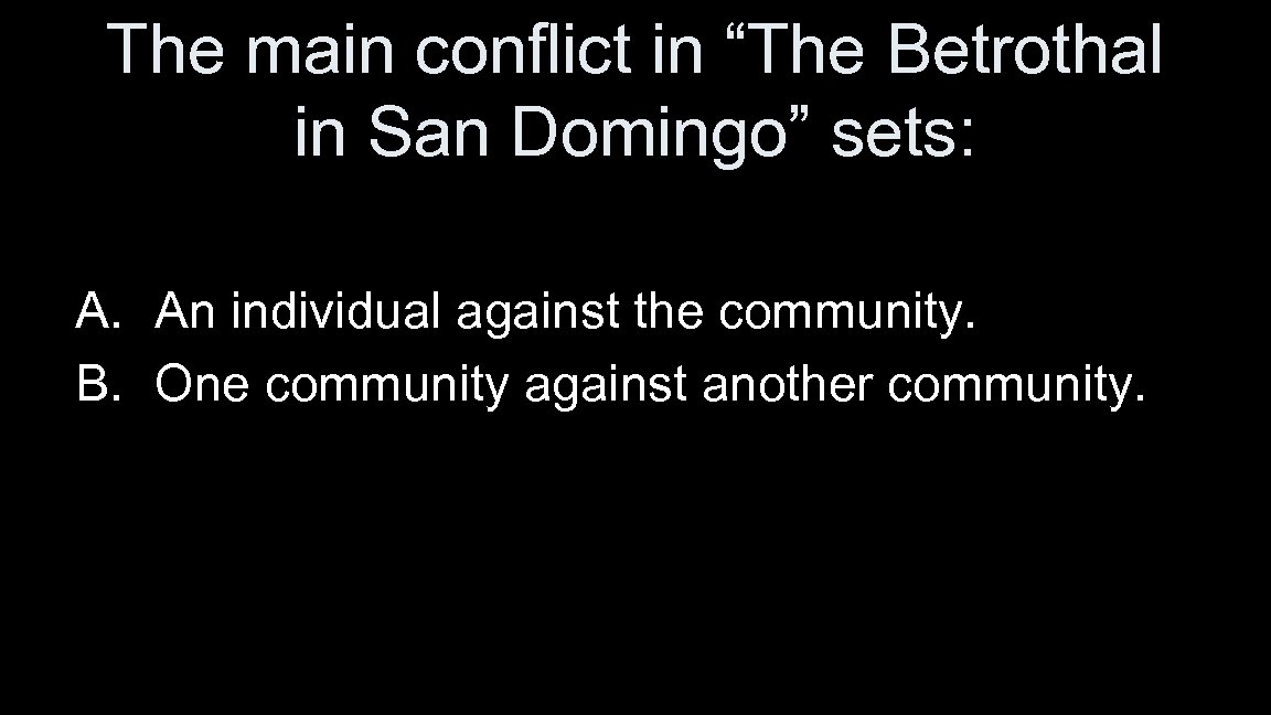 The main conflict in “The Betrothal in San Domingo” sets: A. An individual against