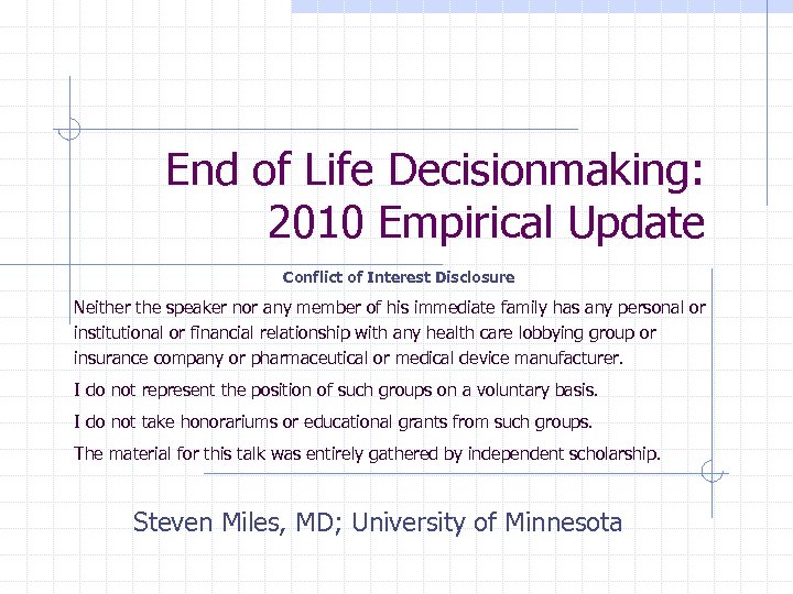 End of Life Decisionmaking: 2010 Empirical Update Conflict of Interest Disclosure Neither the speaker