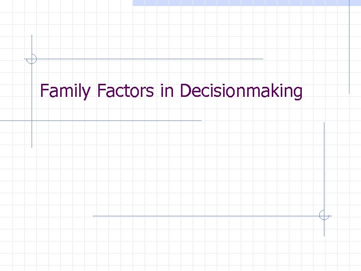 Family Factors in Decisionmaking 