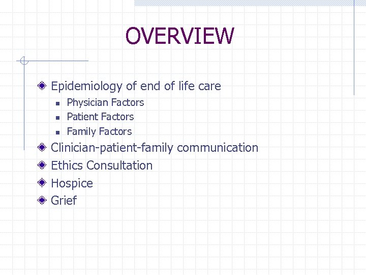 OVERVIEW Epidemiology of end of life care n n n Physician Factors Patient Factors