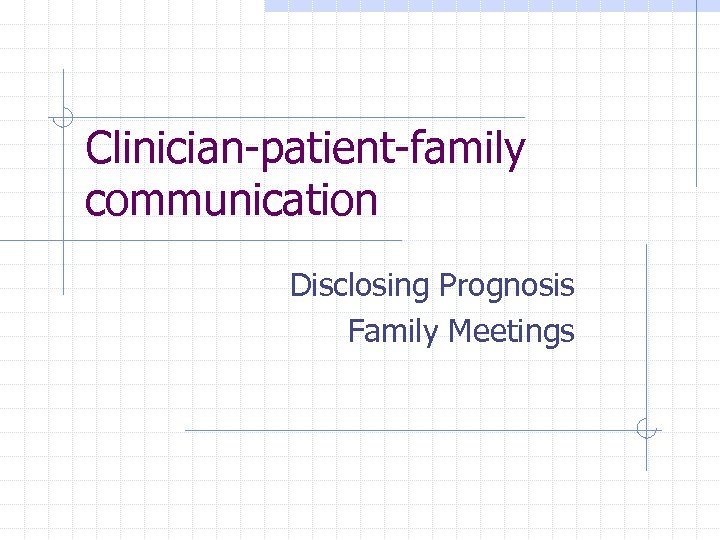Clinician-patient-family communication Disclosing Prognosis Family Meetings 