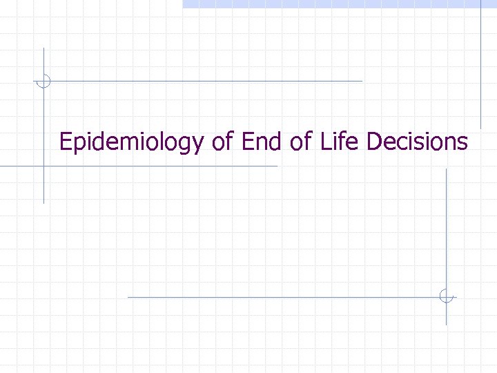 Epidemiology of End of Life Decisions 