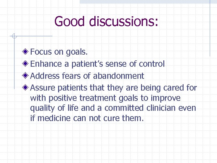 Good discussions: Focus on goals. Enhance a patient’s sense of control Address fears of