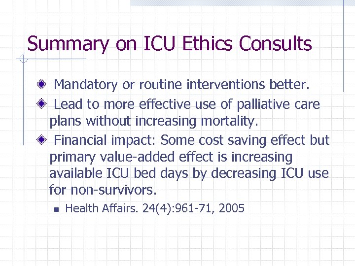 Summary on ICU Ethics Consults Mandatory or routine interventions better. Lead to more effective