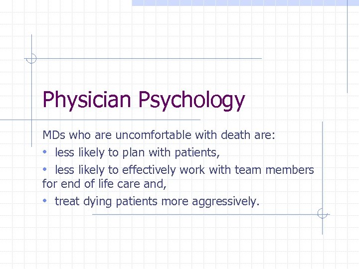Physician Psychology MDs who are uncomfortable with death are: • less likely to plan