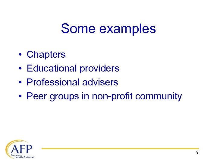 Some examples • • Chapters Educational providers Professional advisers Peer groups in non-profit community