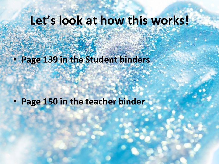 Let’s look at how this works! • Page 139 in the Student binders •