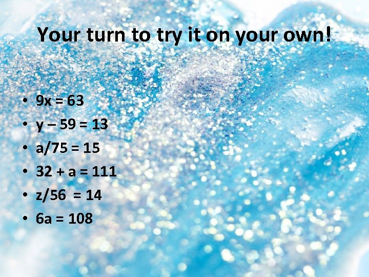 Your turn to try it on your own! • • • 9 x =