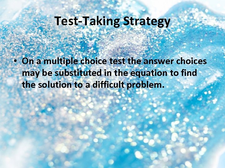 Test-Taking Strategy • On a multiple choice test the answer choices may be substituted