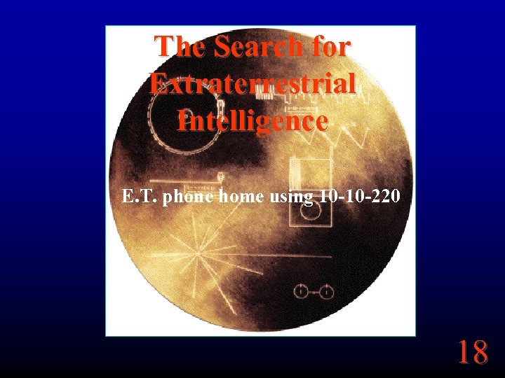 The Search for Extraterrestrial Intelligence E. T. phone home using 10 -10 -220 18