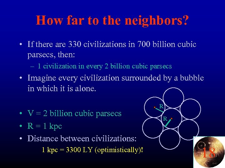 How far to the neighbors? • If there are 330 civilizations in 700 billion