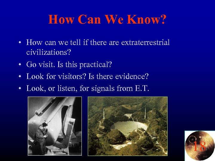 How Can We Know? • How can we tell if there are extraterrestrial civilizations?