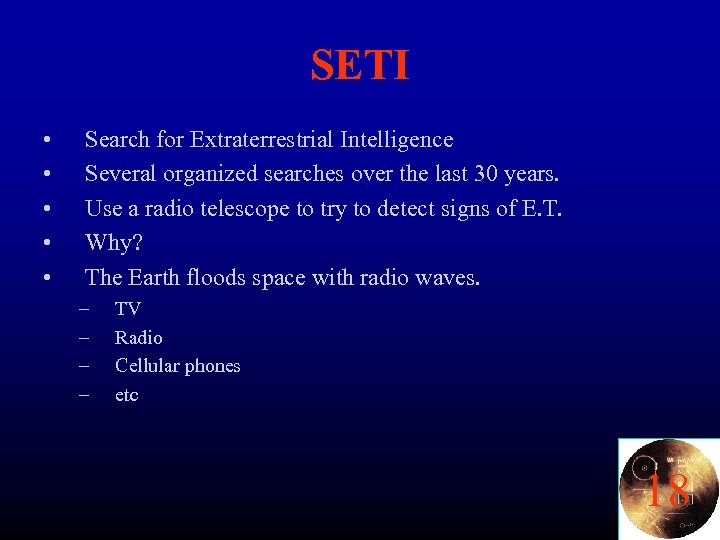 SETI • • • Search for Extraterrestrial Intelligence Several organized searches over the last