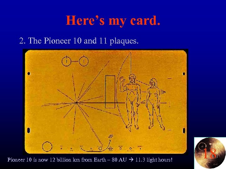 Here’s my card. 2. The Pioneer 10 and 11 plaques. Pioneer 10 is now
