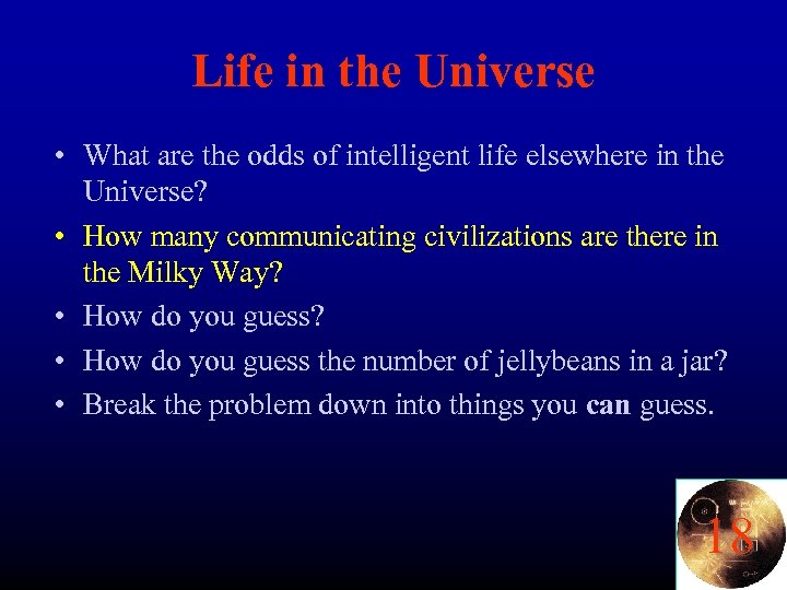 Life in the Universe • What are the odds of intelligent life elsewhere in