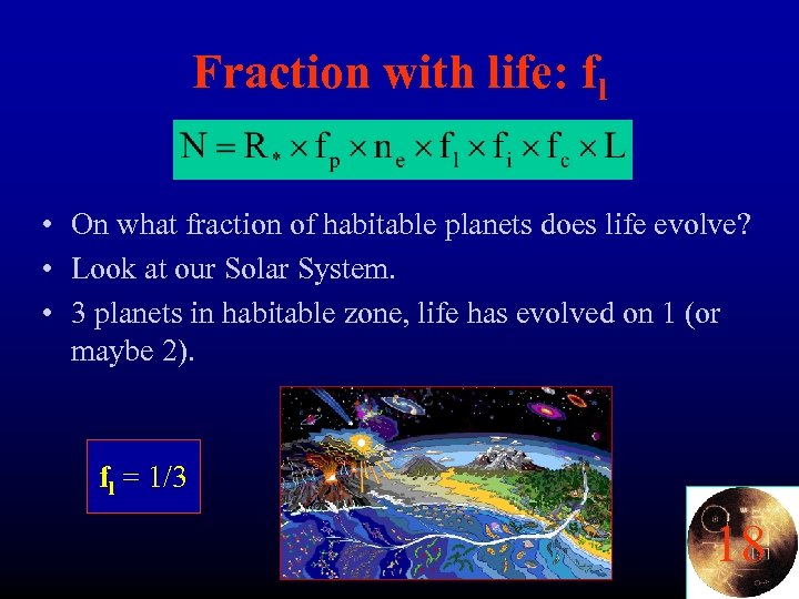 Fraction with life: fl • On what fraction of habitable planets does life evolve?